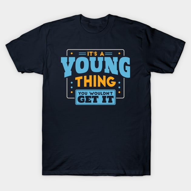 It's a Young Thing, You Wouldn't Get It // Young Family Last Name T-Shirt by Now Boarding